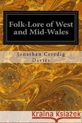 Folk-Lore of West and Mid-Wales Jonathan Ceredig Davies 9781544282800 Createspace Independent Publishing Platform - książka