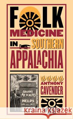 Folk Medicine in Southern Appalachia Anthony Cavender 9780807854938 University of North Carolina Press - książka