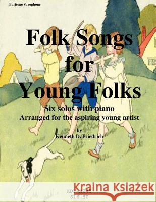 Folk Songs for Young Folks - baritone saxophone and piano Friedrich, Kenneth 9781508572213 Createspace - książka