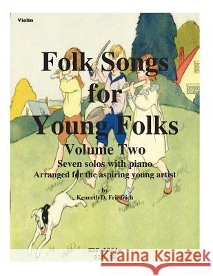 Folk Songs for Young Folks, Vol. 2 - violin and piano Friedrich, Kenneth 9781508612445 Createspace - książka