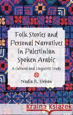 Folk Stories and Personal Narratives in Palestinian Spoken Arabic: A Cultural and Linguistic Study Sirhan, N. 9781137325754 Palgrave MacMillan - książka