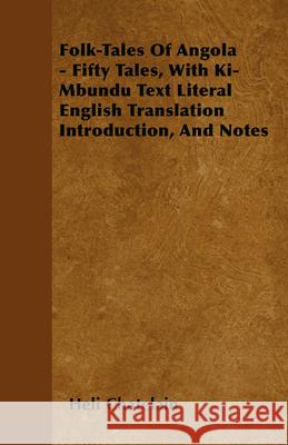 Folk-Tales Of Angola - Fifty Tales, With Ki-Mbundu Text Literal English Translation Introduction, And Notes Heli Chatelain 9781445575865 Read Books - książka