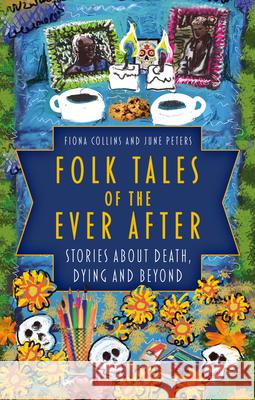 Folk Tales of the Ever After: Stories about Death, Dying and Beyond June Peters 9780750998901 The History Press Ltd - książka