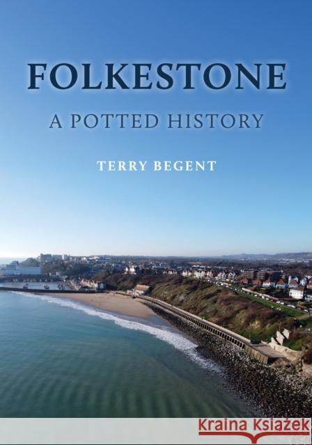 Folkestone: A Potted History Terry Begent 9781398121652 Amberley Publishing - książka