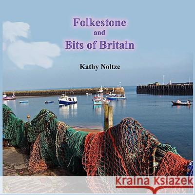 Folkestone and Bits of Britain Kathy Noltze 9780980157215 Magnum Travel, Inc. - książka