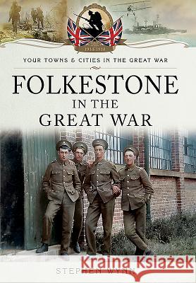 Folkestone in the Great War Stephen Wynn 9781473827929 Pen & Sword Books - książka