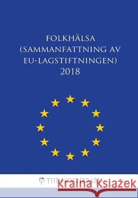 Folkhälsa (Sammanfattning av EU-lagstiftningen) 2018 The Law Library 9781986752022 Createspace Independent Publishing Platform - książka