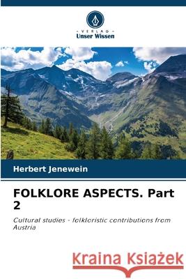 FOLKLORE ASPECTS. Part 2 Herbert Jenewein 9786205258880 Verlag Unser Wissen - książka