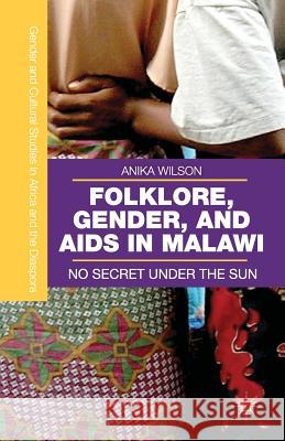 Folklore, Gender, and AIDS in Malawi: No Secret Under the Sun Wilson, A. 9781349458370 Palgrave MacMillan - książka