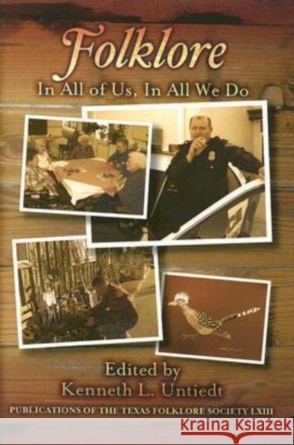 Folklore: In All of Us, in All We Do Untiedt, Kenneth L. 9781574412239 University of North Texas Press - książka