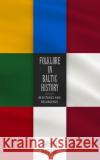 Folklore in Baltic History: Resistance and Resurgence Sadhana Naithani 9781496823571 University Press of Mississippi