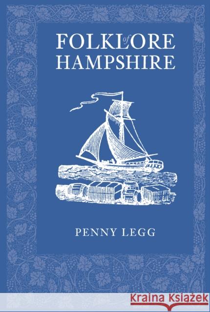 Folklore of Hampshire Penny Legg 9780752451794 THE HISTORY PRESS LTD - książka