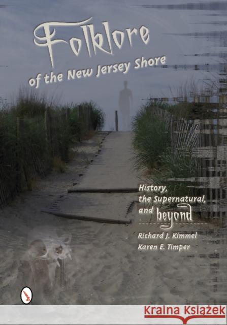 Folklore of the New Jersey Shore: History, the Supernatural, and Beyond Richard J. Kimmel Karen E. Timper 9780764341274 Schiffer Publishing, Ltd. - książka