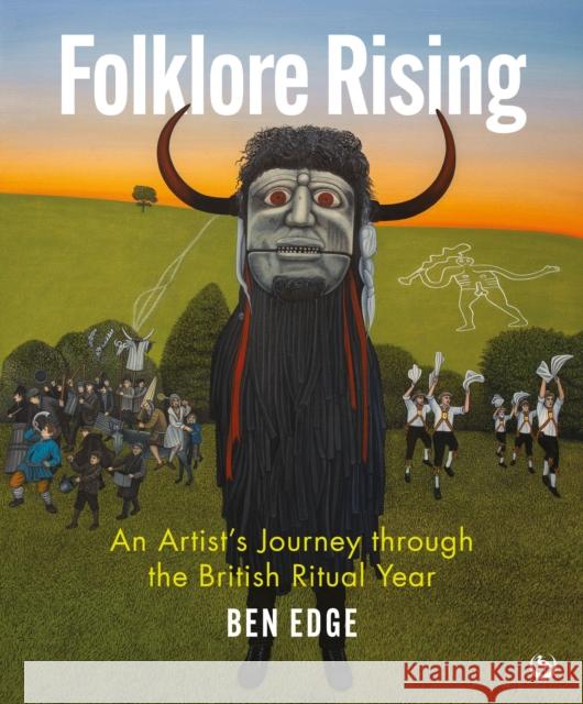 Folklore Rising: An Artist's Journey through the British Ritual Year Ben Edge 9781786788740 Watkins Media Limited - książka