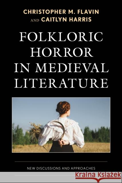 Folkloric Horror in Medieval Literature: New Discussions and Approaches Christopher M Flavin 9781666971330 Lexington Books - książka