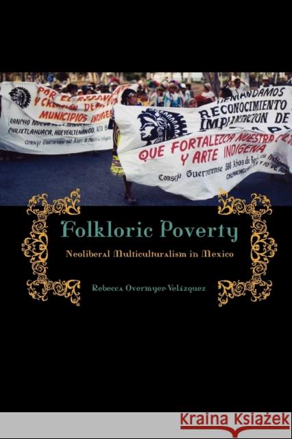 Folkloric Poverty: Neoliberal Multiculturalism in Mexico Overmyer-Velázquez, Rebecca 9780271036588 Pennsylvania State University Press - książka