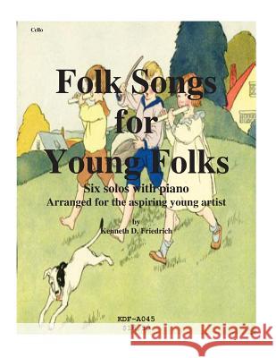 Folks Songs for Young Folks - cello and piano Friedrich, Kenneth 9781508576181 Createspace - książka