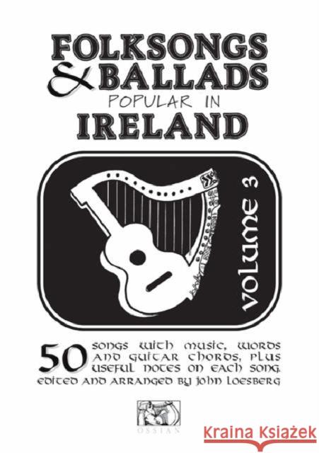 Folksongs & Ballads Popular In Ireland Vol. 3 John Loesberg 9780946005024 Ossian Publications Ltd - książka