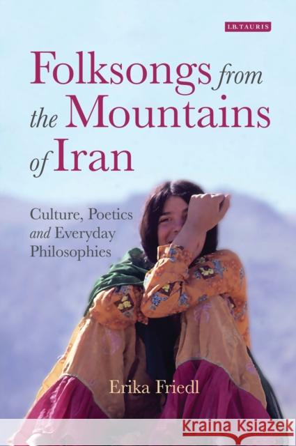 Folksongs from the Mountains of Iran: Culture, Poetics and Everyday Philosophies Erika Freidl 9781788310178 I. B. Tauris & Company - książka