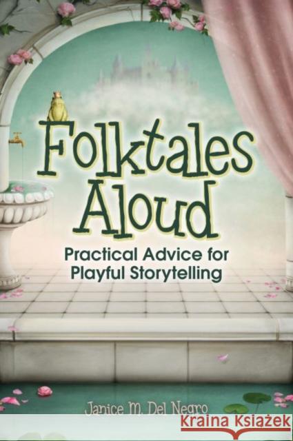 Folktales Aloud: Practical Advice for Playful Storytelling Del Negro, Janice M. 9780838911358 American Library Association - książka