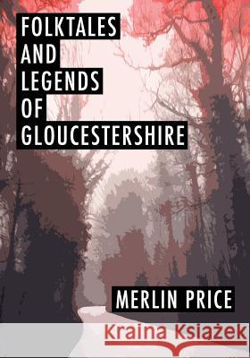 Folktales and Legends of Gloucestershire Merlin Price 9781514857731 Createspace Independent Publishing Platform - książka