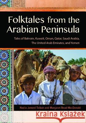 Folktales from the Arabian Peninsula: Tales of Bahrain, Kuwait, Oman, Qatar, Saudi Arabia, the United Arab Emirates, and Yemen Margaret Read MacDonald Nadia J. Taibah 9781591585299 Libraries Unlimited - książka