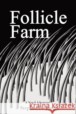 Follicle Farm: A Novel Adventure Stephan J. d 9780645371802 Stephan de Jonghe - książka