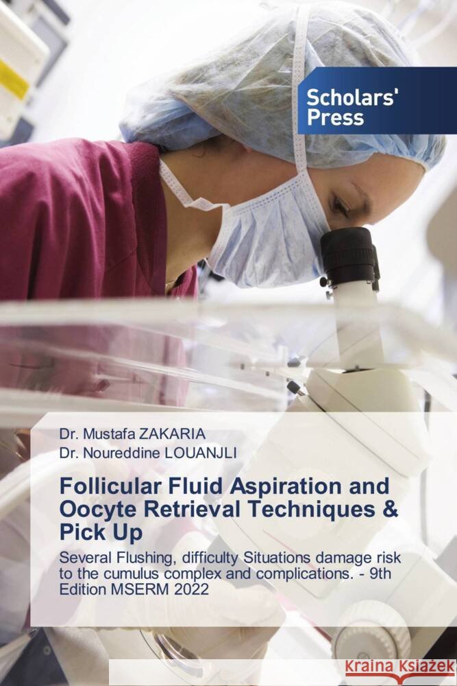 Follicular Fluid Aspiration and Oocyte Retrieval Techniques & Pick Up Zakaria, Dr. Mustafa, LOUANJLI, Dr. Noureddine 9786202310734 Scholars' Press - książka
