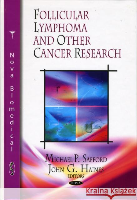 Follicular Lymphoma & Other Cancer Research Michael P Safford, John G Haines 9781607410089 Nova Science Publishers Inc - książka