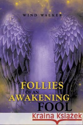 Follies of an Awakening Fool Wind Walker 9781452583105 Balboa Press - książka