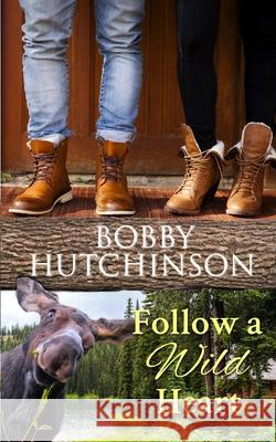 Follow a Wild Heart Bobby Hutchinson 9781530951642 Createspace Independent Publishing Platform - książka