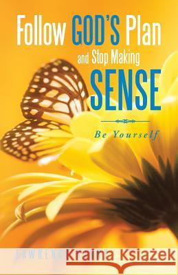 Follow God's Plan and Stop Making Sense: Be Yourself Kinny, Lawrence 9781466991231 Trafford Publishing - książka