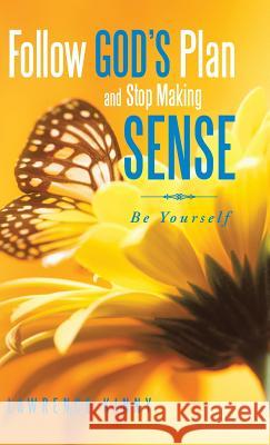 Follow God's Plan and Stop Making Sense: Be Yourself Kinny, Lawrence 9781466991248 Trafford Publishing - książka