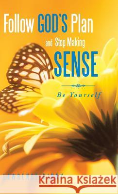 Follow God's Plan and Stop Making Sense: Be Yourself Lawrence Kinny 9781482897739 Authorsolutions (Partridge Singapore) - książka