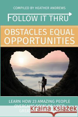 Follow It Thru: Obstacles Equal Opportunities Heather L. Andrews 9781513621289 Follow It Thru - książka