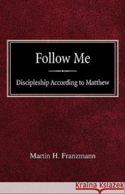 Follow Me: Discipleship According to Matthew Martin H Franzmann 9780758618269 Concordia Publishing House - książka