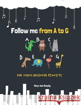 Follow me from A to G: For Young Beginner Pianists Mary-Ann Murphy 9798532760097 Independently Published - książka