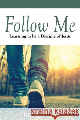 Follow Me: Learning to be a Disciple of Jesus Kasper, Bill 9781719342148 Createspace Independent Publishing Platform - książka