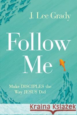 Follow Me: Make Disciples the Way Jesus Did J. Lee Grady 9781636410586 Charisma House - książka