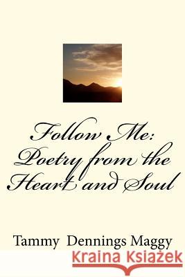 Follow Me: Poetry from the Heart and Soul Tammy Dennings Maggy 9781469985534 Createspace - książka