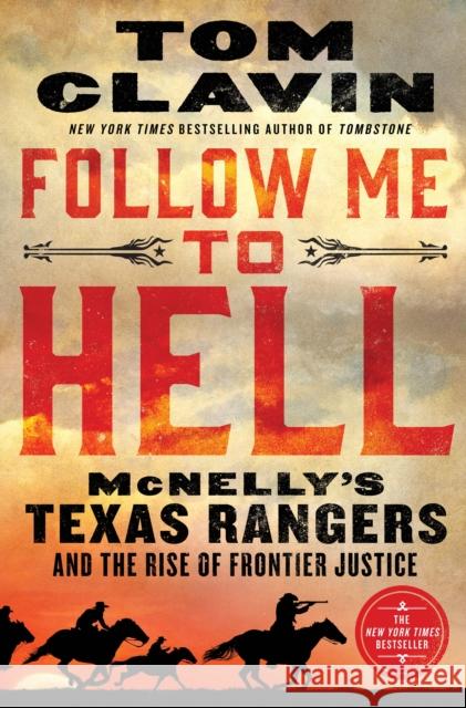 Follow Me to Hell: McNelly's Texas Rangers and the Rise of Frontier Justice Tom Clavin 9781250214553 St. Martin's Publishing Group - książka