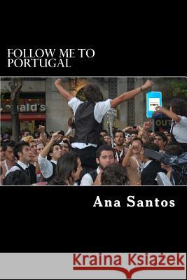 Follow me to Portugal: The best of Portugal Santos, Ana 9781546899396 Createspace Independent Publishing Platform - książka