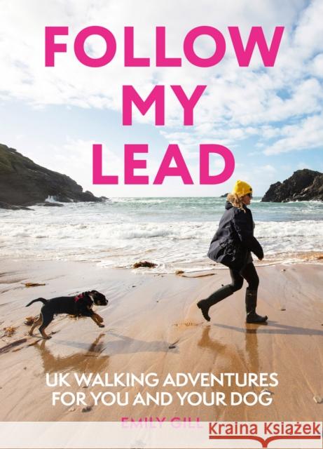 Follow My Lead: Uk Walking Adventures for You and Your Dog Emily Gill 9780008720674 HarperCollins Publishers - książka