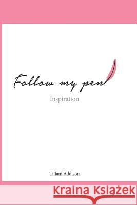 Follow My Pen: Inspiration Tiffani R. Addison Charon L. Timmons Taylor Slade 9781530453887 Createspace Independent Publishing Platform - książka