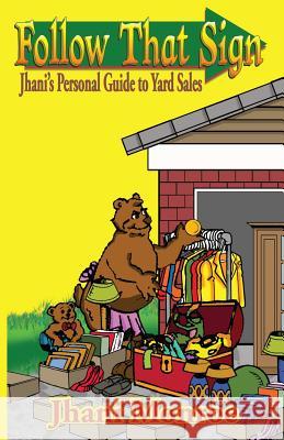 Follow That Sign: Jhani's Personal Guide to Yard Sales Jhani Monroe Dolly Ogawa-Amsk 9780985410780 Knowledge Power Books - książka