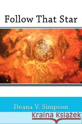 Follow That Star Deana V. Simpson 9781470122904 Createspace - książka