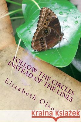 Follow the Circles Instead of the Lines Elizabeth Olson 9781723113994 Createspace Independent Publishing Platform - książka