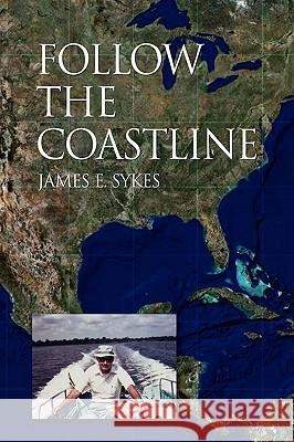 Follow the Coastline James E. Sykes 9781425794026 Xlibris Corporation - książka