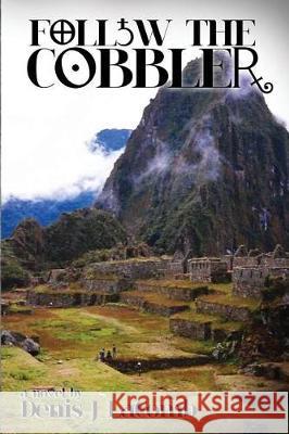 Follow the Cobbler Denis J. Lacomb 9781548298395 Createspace Independent Publishing Platform - książka