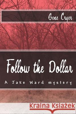 Follow the Dollar: A Jake Ward mystery Cryer, Gene 9781448674701 Createspace - książka